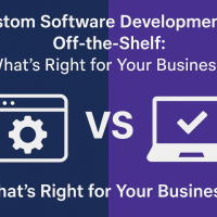 Custom Software Development vs Off-the-Shelf: What’s Right for Your Business?